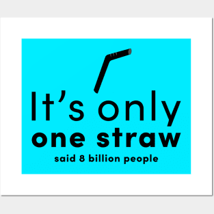 It is only one straw- said 8 billion people Posters and Art